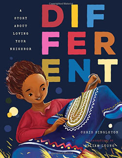 BOOK COVER - Different: A Story About Loving Your Neighbor. By Chris Singleton. Illustrations by Wiliam Luong