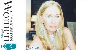 Freelance Writer Sarah Rose on this episode of Charleston Women Podcast.