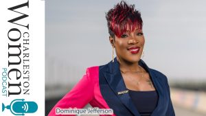 Dominique Jefferson on Real Estate and Wine in this episode of the Charleston Women Podcast!