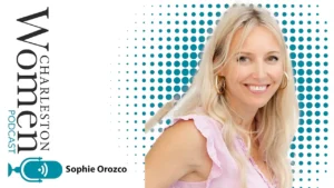 Sophie Orozco Coaching, on the Charleston Women Podcast.