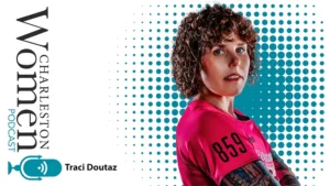 Charleston Women Podcast - A Roller Derby Fighter's New Battle: Traci Doutaz on Surviving Cancer