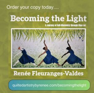 Promotional graphic for the book Becoming the Light: A Journey of Self-Discovery through Fiber Art by Renée Fleuranges-Valdes. The book cover features three quilted figures in flowing blue dresses posed in graceful dance movements beneath hanging green foliage against a soft, textured background. White text at the top reads, "Order your copy today...." 